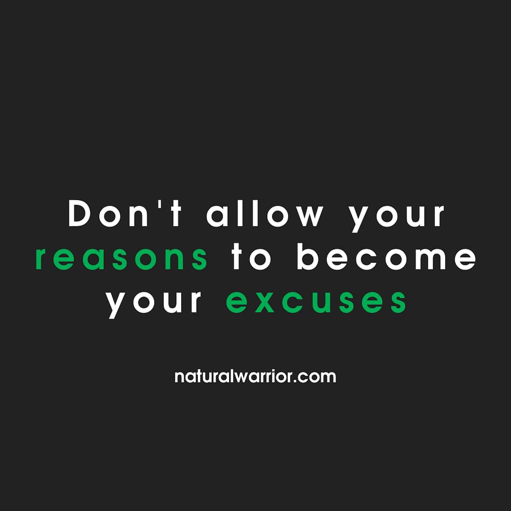 Don’t Allow Your Reasons to Become Your Excuses